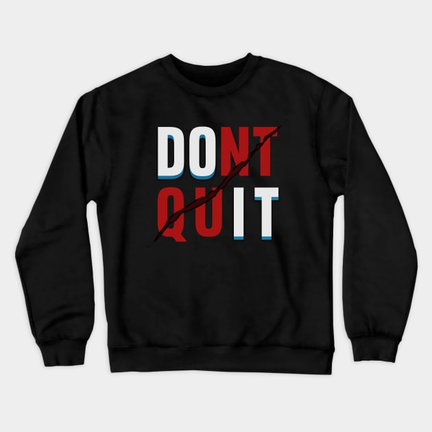 Dont Quit DO IT Crewneck Sweatshirt by Markyartshop
